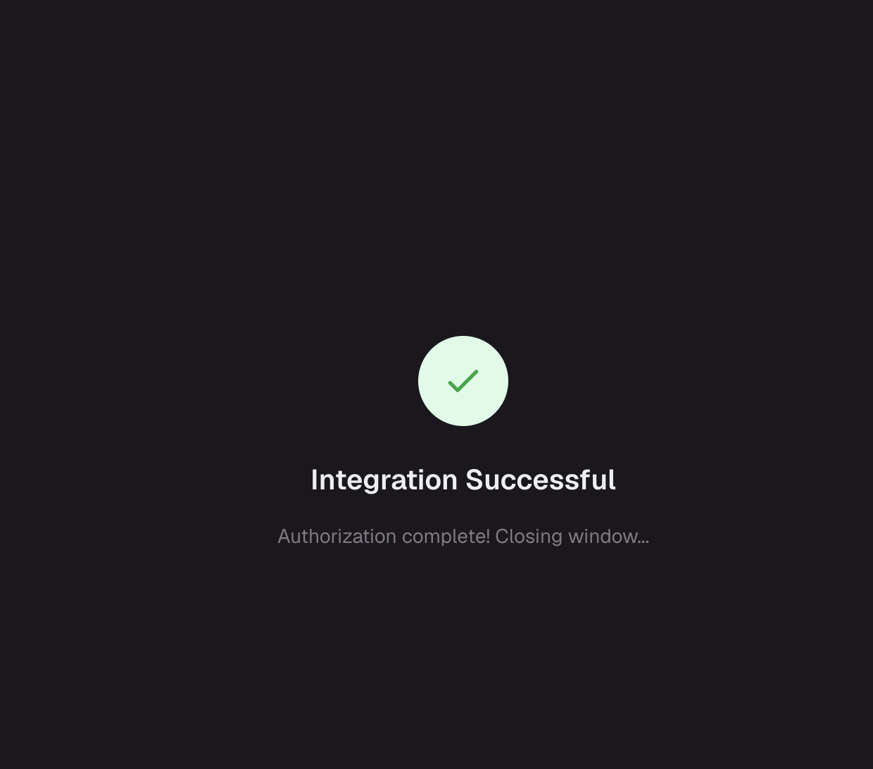 A dark screen showing a green checkmark circle with the text Integration Successful and Authorization complete! Closing window...